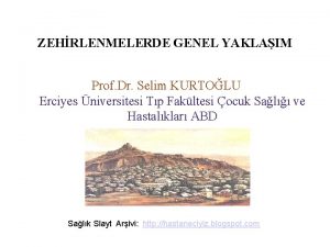 ZEHRLENMELERDE GENEL YAKLAIM Prof Dr Selim KURTOLU Erciyes