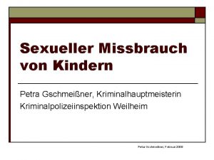 Sexueller Missbrauch von Kindern Petra Gschmeiner Kriminalhauptmeisterin Kriminalpolizeiinspektion