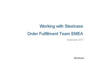 Working with Steelcase Order Fulfillment Team EMEA November