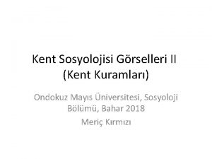 Kent Sosyolojisi Grselleri II Kent Kuramlar Ondokuz Mays