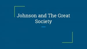 Johnson and The Great Society Background on Johnson