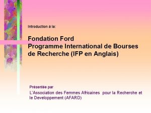 Introduction la Fondation Ford Programme International de Bourses