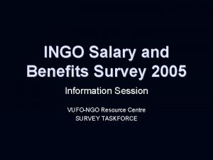 INGO Salary and Benefits Survey 2005 Information Session