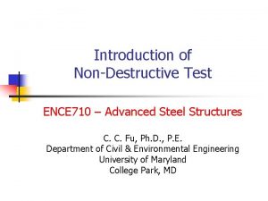 Introduction of NonDestructive Test ENCE 710 Advanced Steel