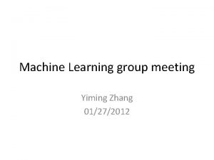 Machine Learning group meeting Yiming Zhang 01272012 Biological