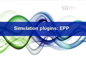 Simulation plugins EPP Event Processing Plugin EPP Event