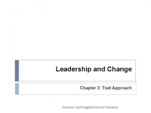 Leadership and Change Chapter 2 Trait Approach Mansoor