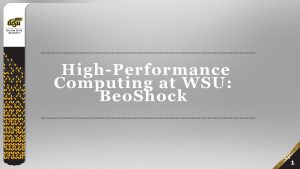HighPerformance Computing at WSU Beo Shock 1 Beo