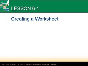 LESSON 6 1 Creating a Worksheet CENTURY 21