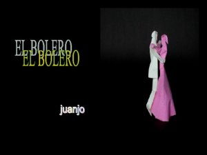 El Bolero es un gnero musical con origen