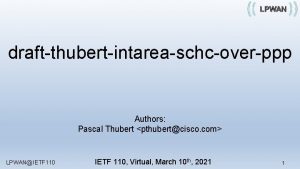 draftthubertintareaschcoverppp Authors Pascal Thubert pthubertcisco com LPWANIETF 110