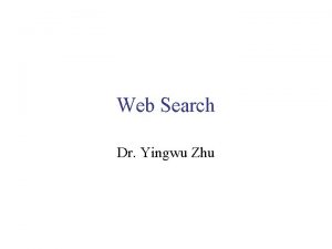 Web Search Dr Yingwu Zhu Overview History Search