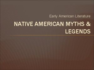 Early American Literature NATIVE AMERICAN MYTHS LEGENDS MYTH