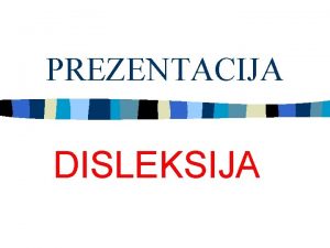 PREZENTACIJA DISLEKSIJA Jezik govor uenje jesu li oni