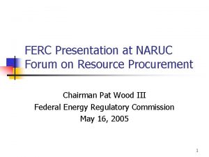 FERC Presentation at NARUC Forum on Resource Procurement