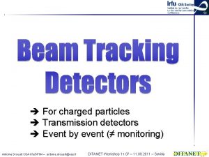 For charged particles Transmission detectors Event by event