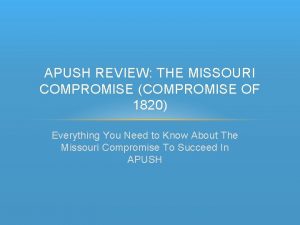 APUSH REVIEW THE MISSOURI COMPROMISE COMPROMISE OF 1820