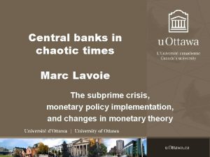 Central banks in chaotic times Marc Lavoie The