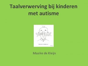 Taalverwerving bij kinderen met autisme Maaike de Kleijn