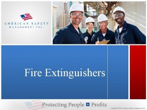 Fire Extinguishers Copyright 2012 American Safety Management Inc