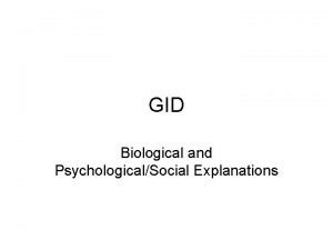 GID Biological and PsychologicalSocial Explanations Recap What are