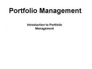 Portfolio Management Introduction to Portfolio Management What is