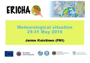 Meteorological situation 29 31 May 2016 Jarmo Koistinen