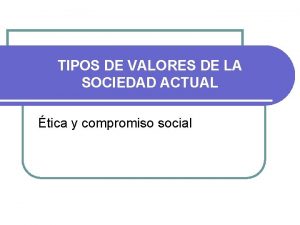 TIPOS DE VALORES DE LA SOCIEDAD ACTUAL tica