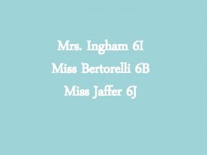 Mrs Ingham 6 I Miss Bertorelli 6 B