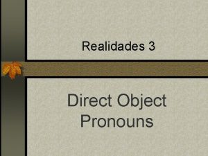 Realidades 3 Direct Object Pronouns Direct Objects n