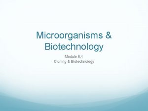 Microorganisms Biotechnology Module 6 4 Cloning Biotechnology Learning