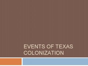 EVENTS OF TEXAS COLONIZATION AdamsOnis Treaty 1819 Moses