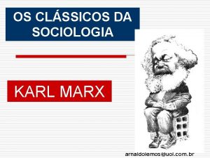 OS CLSSICOS DA SOCIOLOGIA KARL MARX arnaldolemosuol com