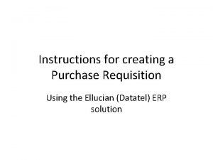 Instructions for creating a Purchase Requisition Using the