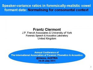 Speakervariance ratios in forensicallyrealistic vowel formant data Normalising