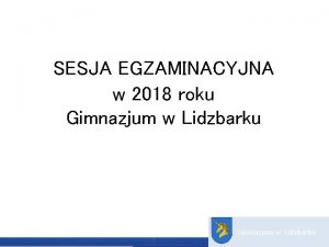 SESJA EGZAMINACYJNA w 2018 roku Gimnazjum w Lidzbarku