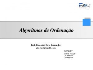 Algoritmos de Ordenao Prof Frederico Brito Fernandes christusfredbf