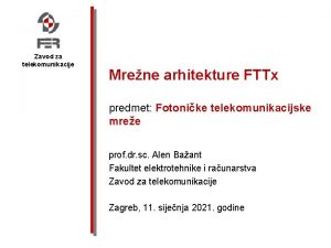 Zavod za telekomunikacije Mrene arhitekture FTTx predmet Fotonike