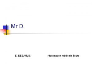 Mr D E DESANLIS ranimation mdicale Tours Antcdents