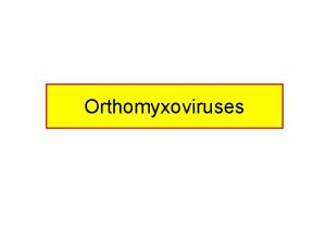Orthomyxoviruses Characteristics Name originates from the Greek word