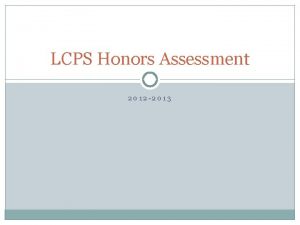 LCPS Honors Assessment 2012 2013 What is the