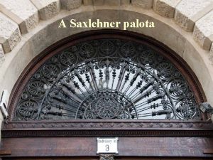 A Saxlehner palota A hromemeletes eklektikus stlus brpalott