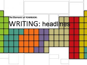 The Elements of YEARBOOK WRITING headlines HEADLINES the