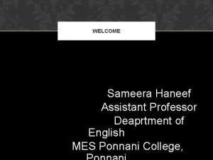 WELCOME Sameera Haneef Assistant Professor Deaprtment of English