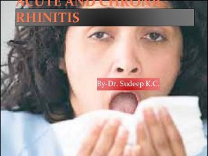 ACUTE AND CHRONIC RHINITIS ByDr Sudeep K C