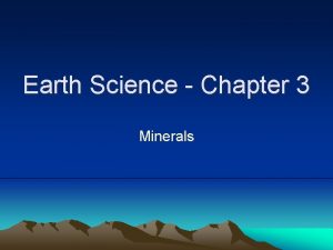 Earth Science Chapter 3 Minerals Section 1 Minerals