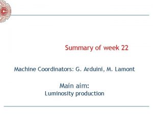 Summary of week 22 Machine Coordinators G Arduini