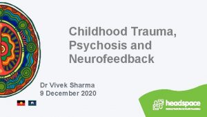 Childhood Trauma Psychosis and Neurofeedback Dr Vivek Sharma