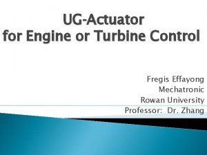 UGActuator for Engine or Turbine Control Fregis Effayong