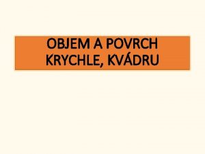 OBJEM A POVRCH KRYCHLE KVDRU Kontrola loh na